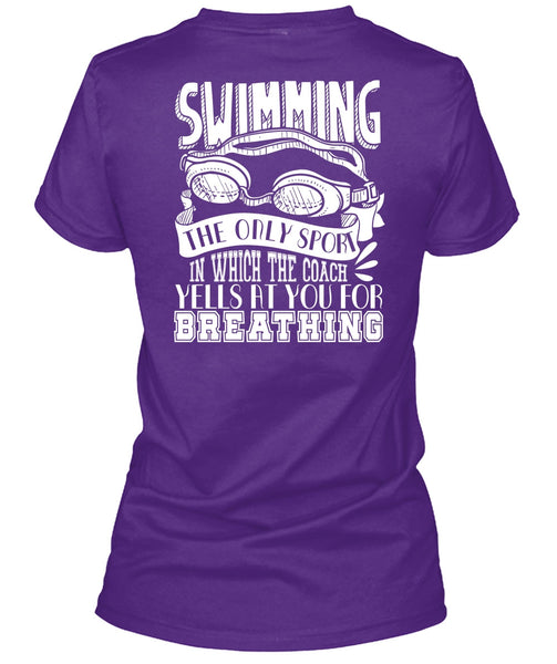Swimming The Only Sport T Shirt, Yells At You For Breathing T Shirt