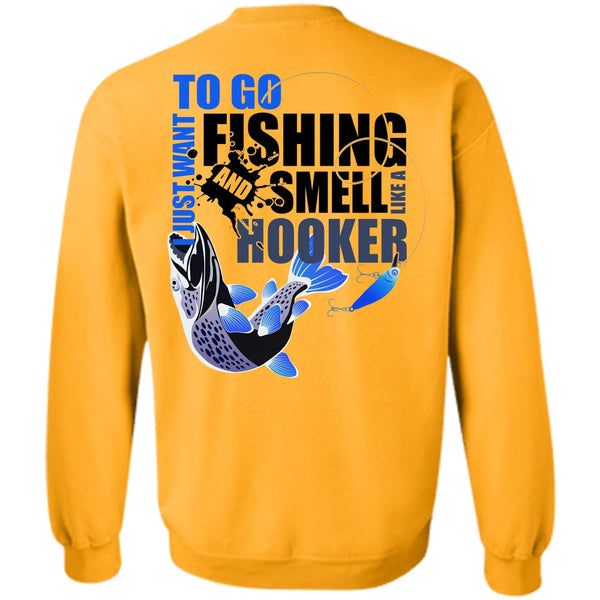 Being A Fisher T Shirt, I Just Want To Go Fishing Sweatshirt