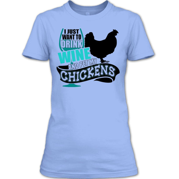 I Just Want To Drink Wine T Shirt, I Love My Chickens T Shirt