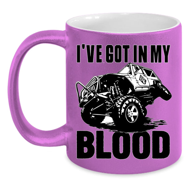 I've Got In My Blood Coffee Mug, Cool Mudding Coffee Cup