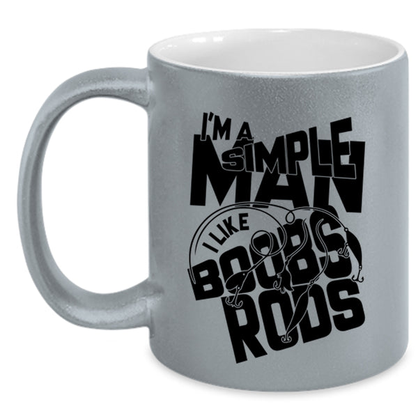 I Like Boobs Rods Coffee Mug, I'm A Simple Man Accent Mug