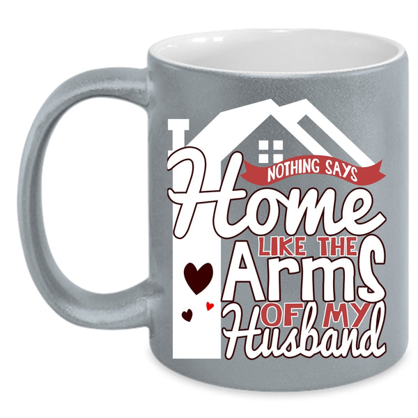 Home Like The Arms Of My Husband Coffee Mug, Beautiful Wife Coffee Cup