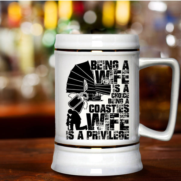 Being A Coastie's Wife Is A Privilege Beer Stein 22oz, Being A Wife Is A Choice Beer Mug