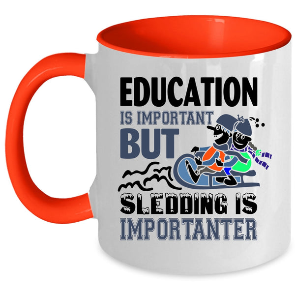 Education Is Important But Sledding Is Importanter Cup