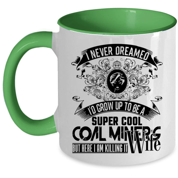 My Wife Coffee Mug, I'd Grow Up To Be A Cool Coal Miner's Wife Accent Mug