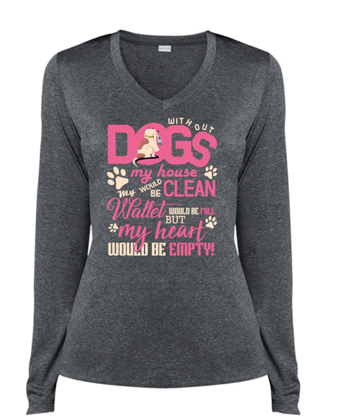 With Out Dogs My House T Shirt, My Heart Would Be Empty T Shirt, Cool Shirt (Ladies LS Heather V-Neck)