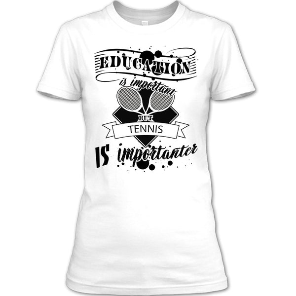 Education Is Important But Tennis Is Importanter T Shirt, Cooler Tennis Player T Shirt