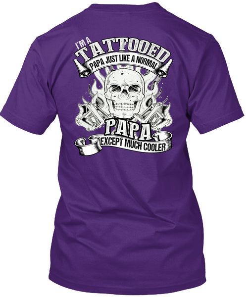 I'm Tattooed Papa T Shirt, Just Like A Normal Papa T Shirt