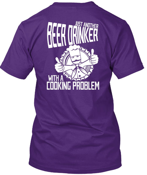 Just Another Beer Drinker T Shirt, Cooking Problem T Shirt