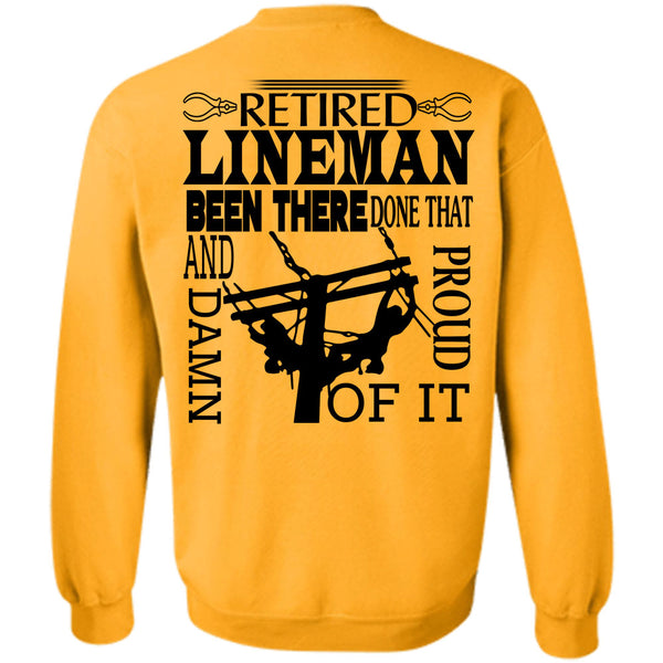 Being A Linemen T Shirt, Retired Lineman Been There Done That And Proud Damn Of It Sweatshirt