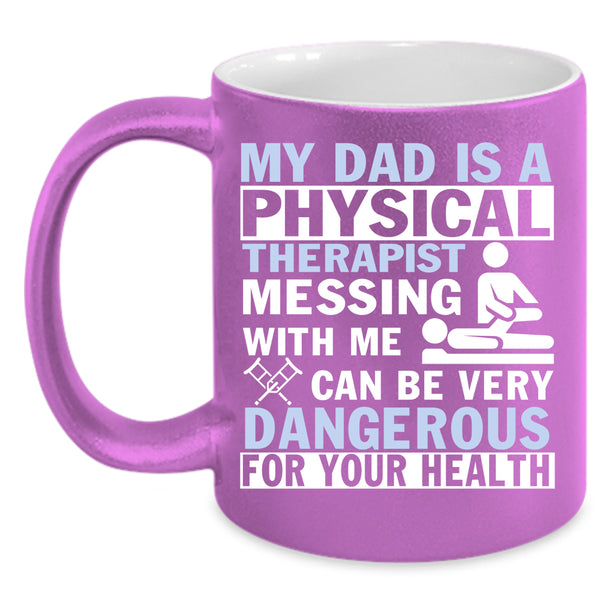 My Dad Is A Physical Therapist Coffee Mug, Don't Mess With Me Coffee Cup