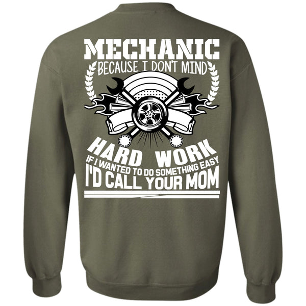 Being A Mechanic T Shirt, I'd Call Your Mom Sweatshirt