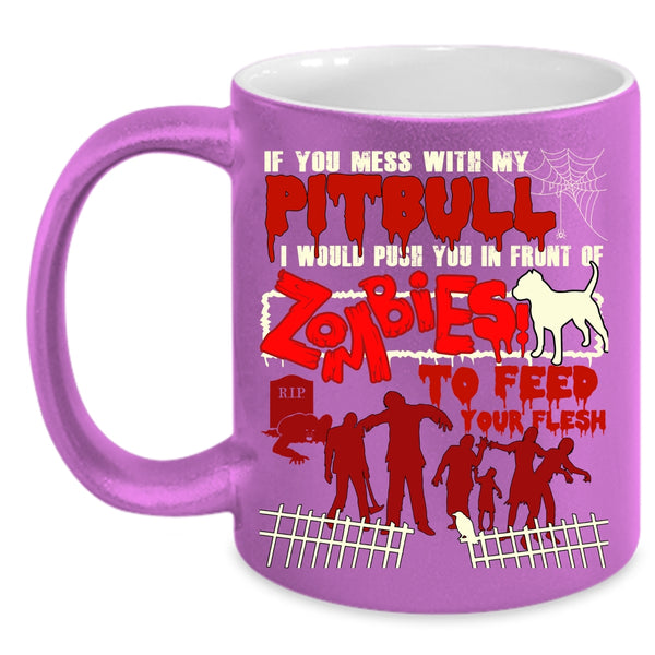 Don't Mess With My Pitbull Coffee Mug, I Would Push You In Front Of Zombies Coffee Cup