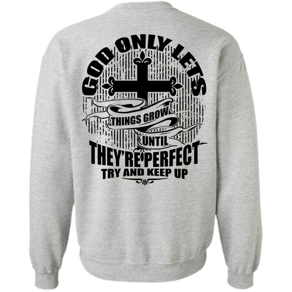 I Love Jesus T Shirt, God Only Lets Things Grow Sweatshirt