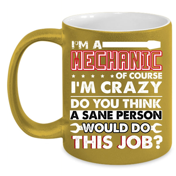 I'm A Mechanic Coffee Mug, Crazy Mechanics Coffee Cup