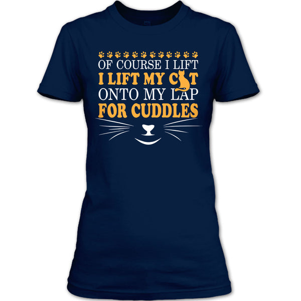 Of Course I Lift T Shirt, I Lift My Cat T Shirt