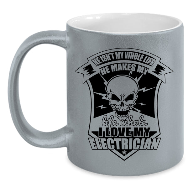 I Love My Electrician Coffee Mug, He Makes My Life Whole Accent Mug
