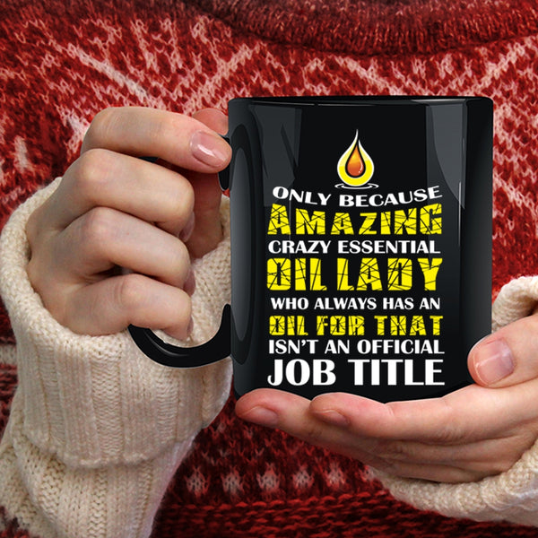 Amazing Crazy Essential Oil Lady Coffee Mug, Cool Lady Coffee Cup