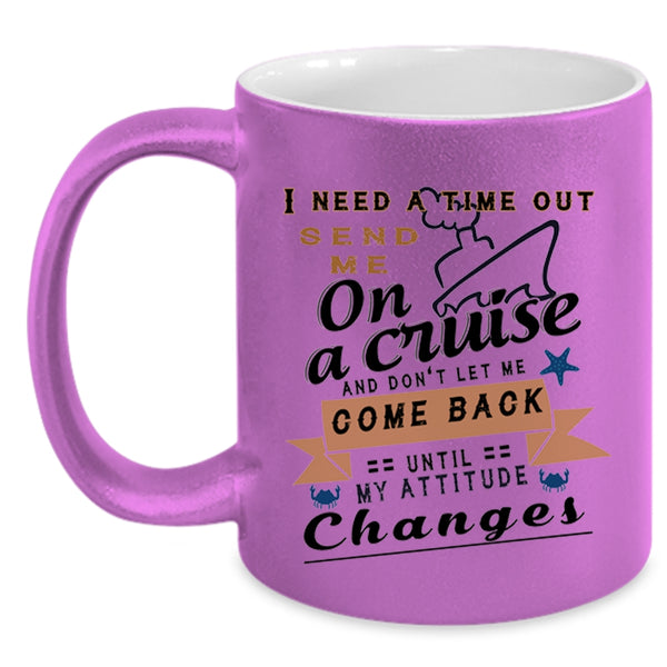Funny Cruising Coffee Mug, I Need A Time Out Send Me On A Cruise Accent Mug