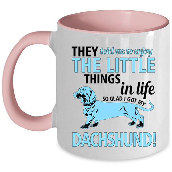 Cute Dogs Coffee Mug, I Got My Dachshund Accent Mug
