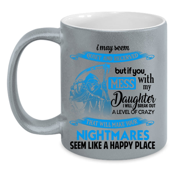 Gift For My Dad Coffee Mug, Don't Mess With My Daughter Accent Mug