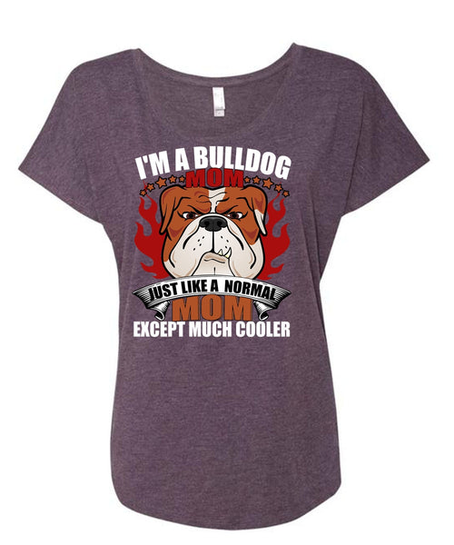 I'm A Bulldog Mom T Shirt, Just Like A Normal Mom T Shirt, Cool Shirt (Ladies' Triblend Dolman Sleeve)