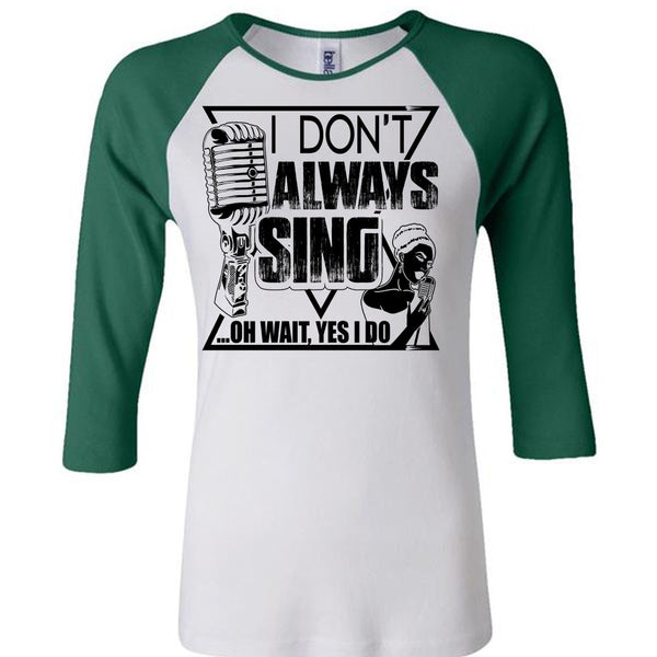 I Don't Always Sing T Shirt, I Love Music T Shirt, Awesome T-Shirts
