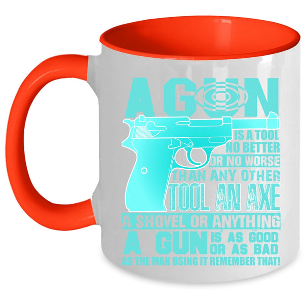 Best Gift For Gunners Coffee Mug, A Gun Is A Tool No Better Accent Mug