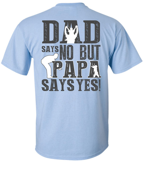 Dad Says No But Papa Says Yes T Shirt, I Love Papa T Shirt