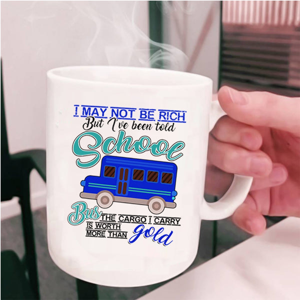 I've Been Told School Bus Coffee Mug, I May Not Be Rich Cup