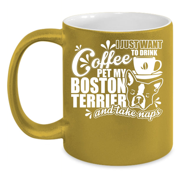 I Just Want To Drink Coffee Pet Coffee Mug, My Boston Terrier Coffee Cup