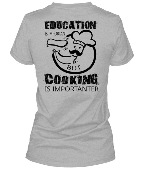 Education Is Important But Cooking Is Importanter T Shirt, My Job T Shirt