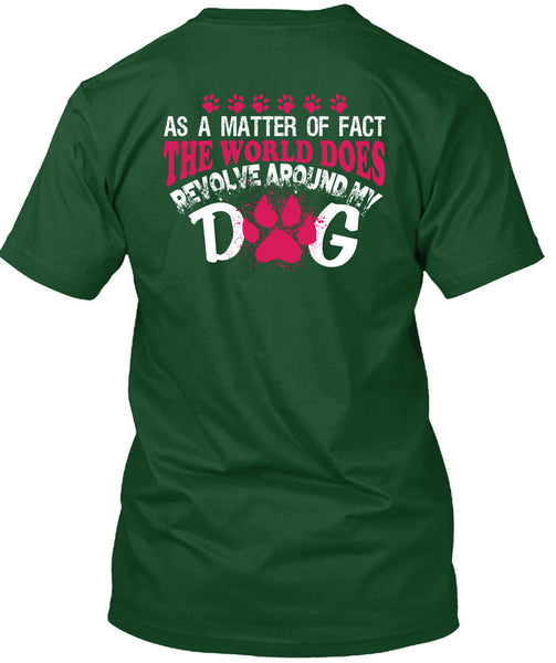 The World Does Revolve Around My Dog T Shirt, I Love My Life T Shirt