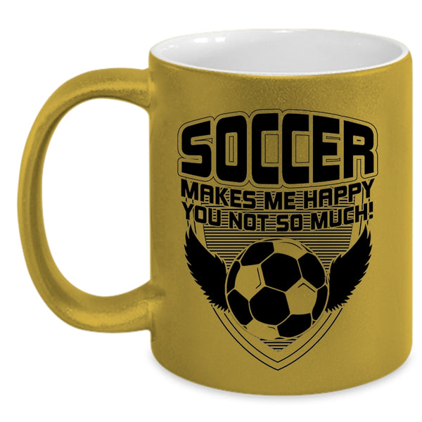 Funny Soccer Coffee Mug, Soccer Makes Me Happy Accent Mug