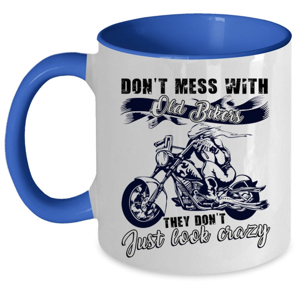 They Don't Just Look Crazy Coffee Mug, Don't Mess With Old Bikers Accent Mug