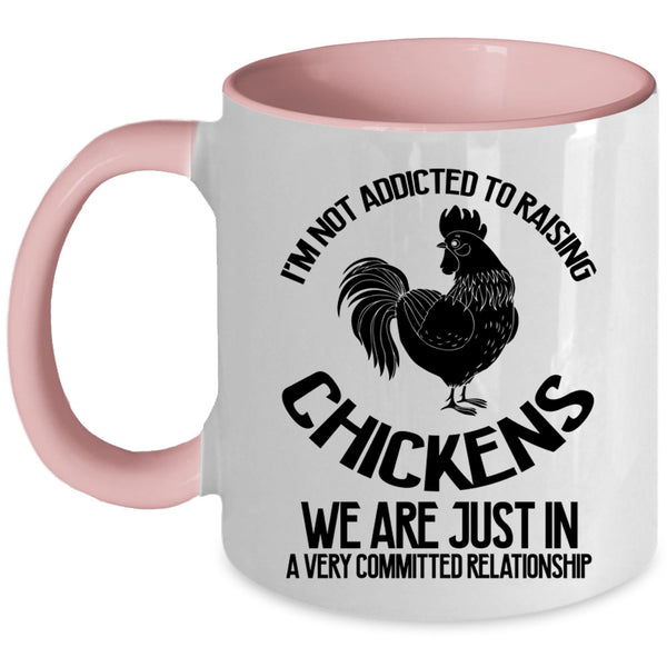 Cute Chickens Coffee Mug, I'm Not Addicted To Raising Chickens Accent Mug