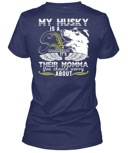 My Husky Is A Sweetheart T Shirt, It's Their Momma T Shirt