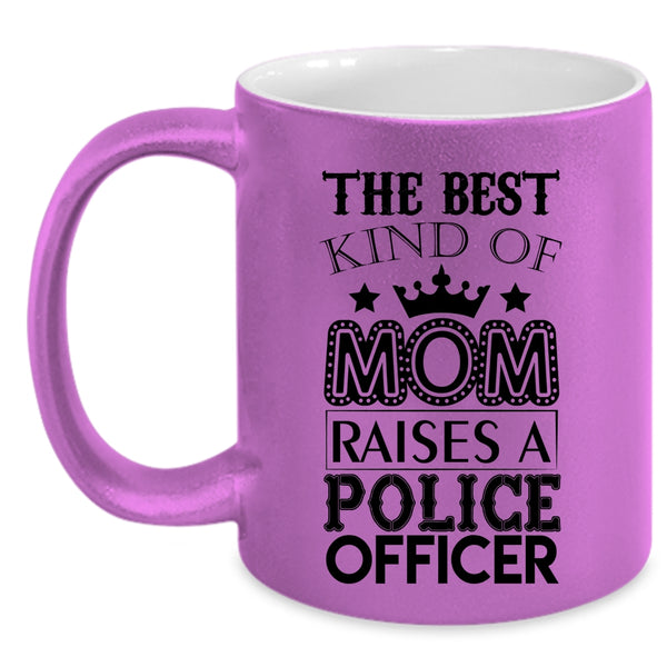 Cool Mom Coffee Mug, The Best Kind Of Mom Raises A Police Officer Accent Mug