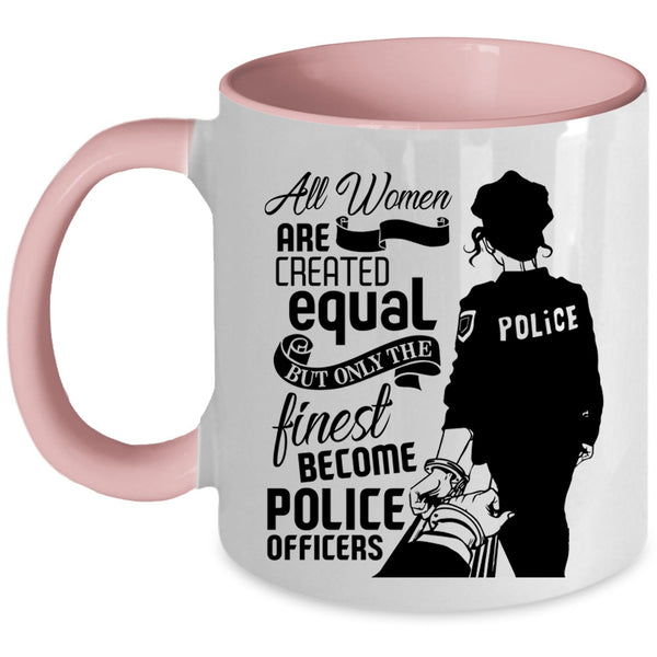 Only The Finest Become Police Officers Coffee Mug, Cool Women Accent Mug