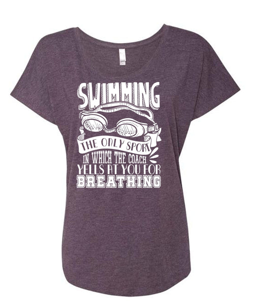 Swimming The Only Sport T Shirt, Yells At You For Breathing T Shirt, Cool Shirt (Ladies' Triblend Dolman Sleeve)