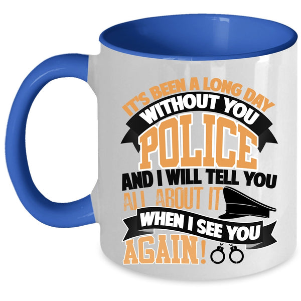 I Will Tell You All About It Coffee Mug, It's Been A Long Day Without You Police Accent Mug
