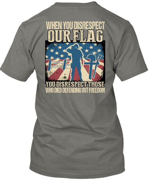 When You Disrespect Our Flag T Shirt, Being A Veteran T Shirt