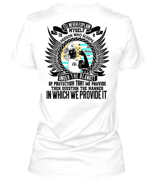 I'll Never Explain Myself T Shirt, I Love Police T Shirt