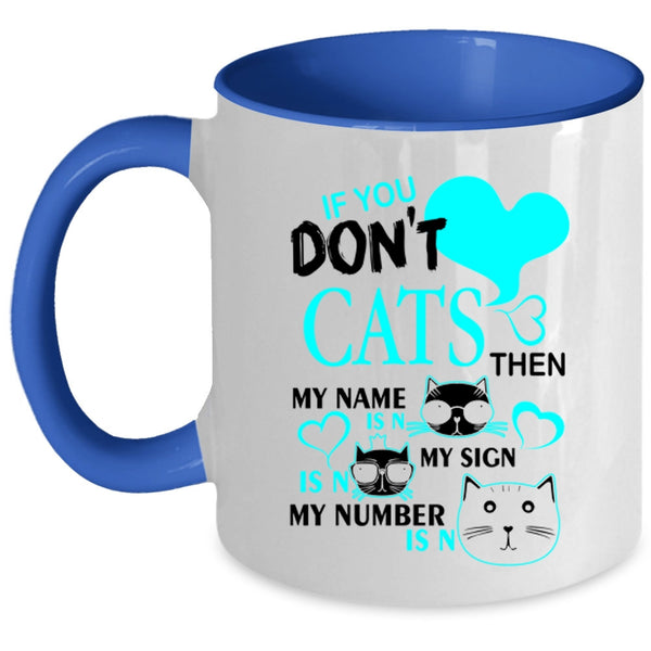 Cute Gift For Cat Lovers Coffee Mug, If You Don't Cats Accent Mug