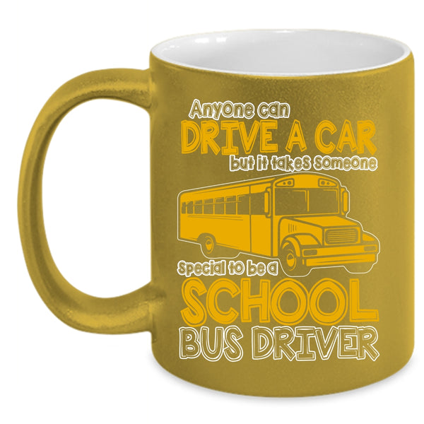 Anyone Can Drive A Car Coffee Mug, Someone Special To Be A School Bus Driver Coffee Cup