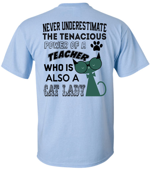 The Tenacious Power Of A Teacher Who Is Also A Cat Lady T Shirt, Being A Teacher T Shirt