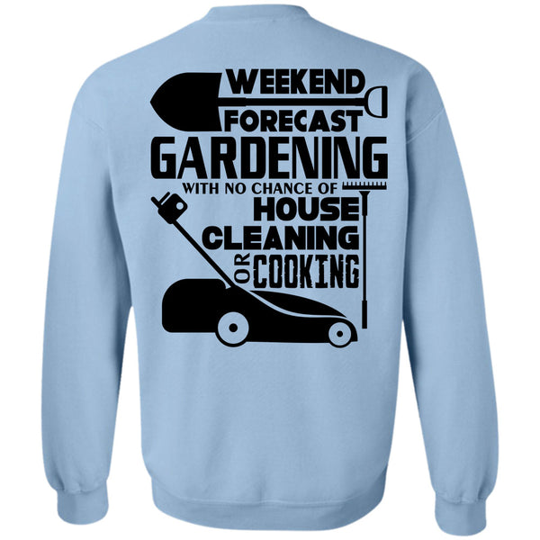 Being A Gardener T Shirt, Weekend Forecast Gardening Sweatshirt