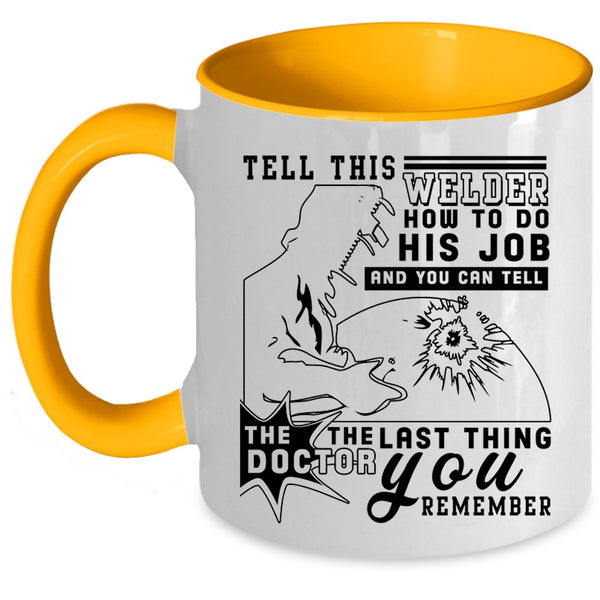 Funny Welder Coffee Mug, Tell This Welder How To Do His Job Accent Mug