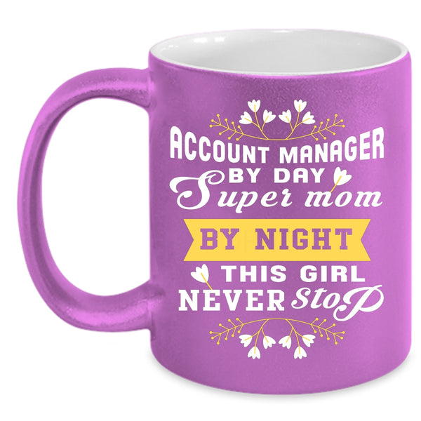 Account manager By Day Mom By Night Coffee Mug, This Girl Never Stop Coffee Cup