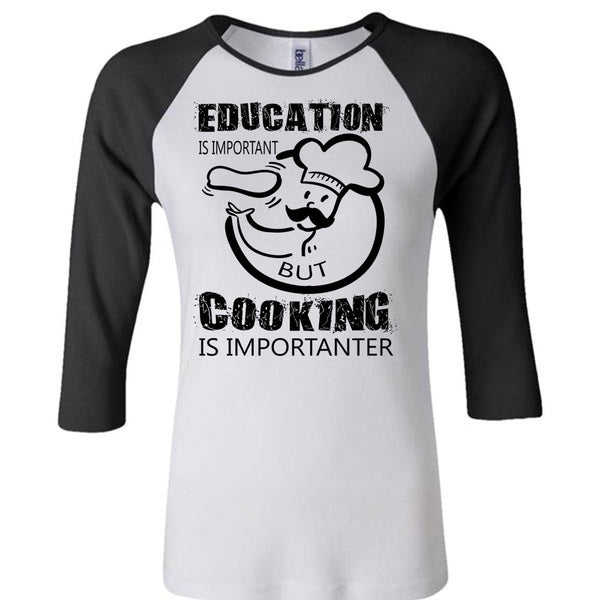 Education Is Important But Cooking Is Importanter T Shirt, My Favorite T Shirt